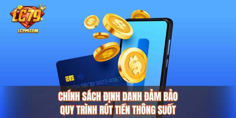 Chính sách định danh đảm bảo quy trình rút tiền thông suốt
