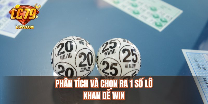 Phân tích và chọn ra 1 số lô khan dễ win