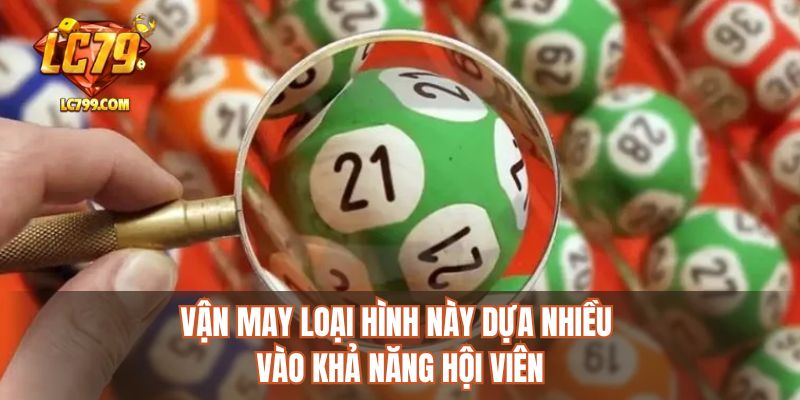 Vận may loại hình này dựa nhiều vào khả năng hội viên